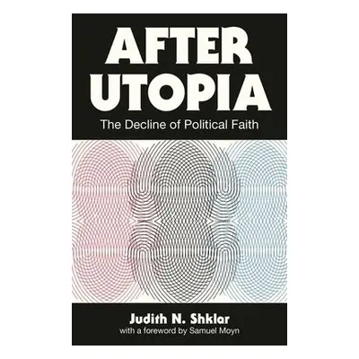 After Utopia - Shklar, Judith N.