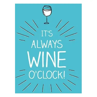 It's Always Wine O'Clock - Publishers, Summersdale