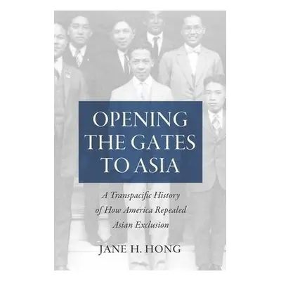 Opening the Gates to Asia - Hong, Jane H.