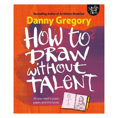 How to Draw Without Talent - Gregory, Danny