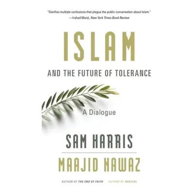 Islam and the Future of Tolerance - Harris, Sam a Nawaz, Maajid