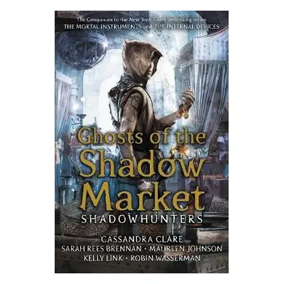 Ghosts of the Shadow Market - Clare, Cassandra a Brennan, Sarah Rees a Johnson, Maureen a Wasser