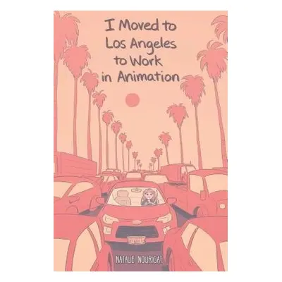 I Moved to Los Angeles to Work in Animation - Nourigat, Natalie