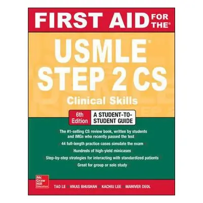 First Aid for the USMLE Step 2 CS, Sixth Edition - Le, Tao a Bhushan, Vikas