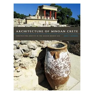 Architecture of Minoan Crete - McEnroe, John C.