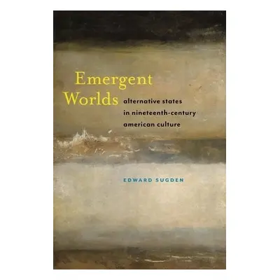 Emergent Worlds - Sugden, Edward