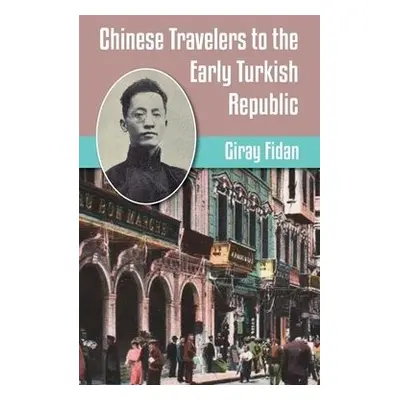 Chinese Travelers to the Early Turkish Republic - Fidan, Giran