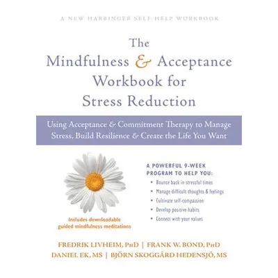 Mindfulness and Acceptance Workbook for Stress Reduction - Livheim, Fredrik a Bond, Frank a Ek, 