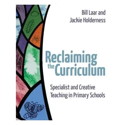 Reclaiming the Curriculum - Holderness, Jackie a Laar, Bill