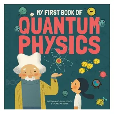 My First Book of Quantum Physics - Ferron, Sheddad Kaid-Salah a Altarriba, Eduard