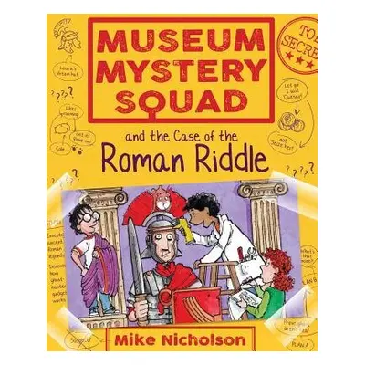 Museum Mystery Squad and the Case of the Roman Riddle - Nicholson, Mike