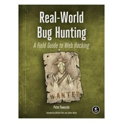 Real-World Bug Hunting - Yaworski, Peter