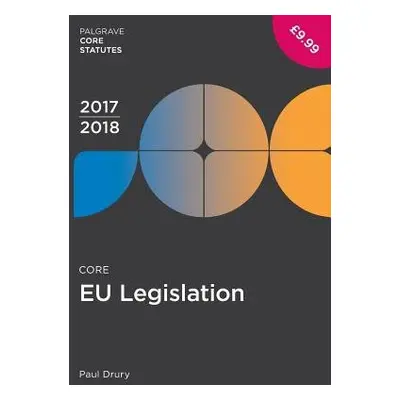 Core EU Legislation 2017-18 - Drury, Paul