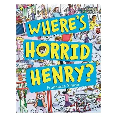 Where's Horrid Henry? - Simon, Francesca