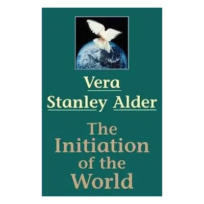 Initiation of the World - Stanley Alder, Vera (Vera Stanley Alder)