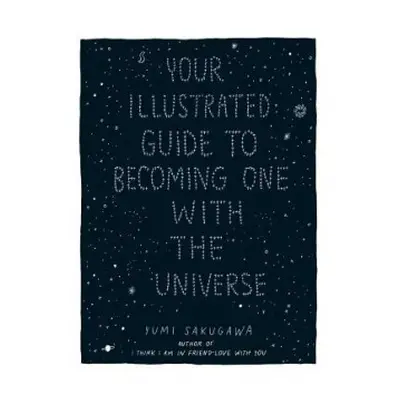 Your Illustrated Guide To Becoming One With The Universe - Sakugawa, Yumi