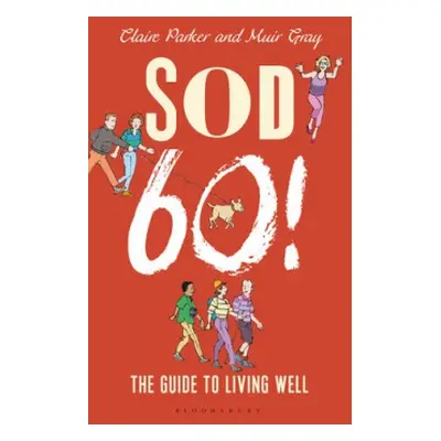 Sod Sixty! - Parker, Dr Claire a Gray, Sir Muir