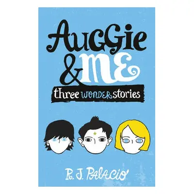 Auggie a Me: Three Wonder Stories - Palacio, R. J.