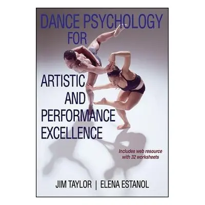 Dance Psychology for Artistic and Performance Excellence - Taylor, Jim a Estanol, Elena