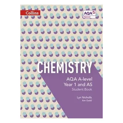 AQA A Level Chemistry Year 1 and AS Student Book - Nicholls, Lyn a Gadd, Ken