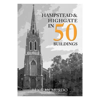 Hampstead a Highgate in 50 Buildings - McMurdo, Lucy