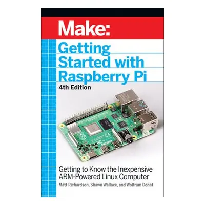 Getting Started with Raspberry Pi, 4e - Wallace, Shawn a Richardson, Matt a Donat, Wolfram