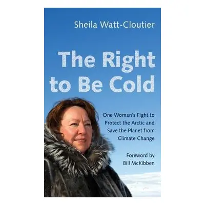 Right to Be Cold - Watt-Cloutier, Sheila