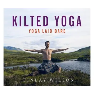 Kilted Yoga - Wilson, Finlay