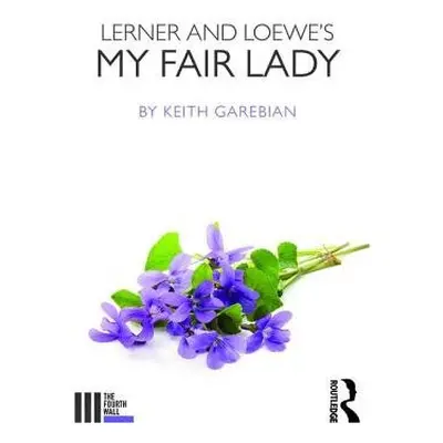 Lerner and Loewe's My Fair Lady - Garebian, Keith