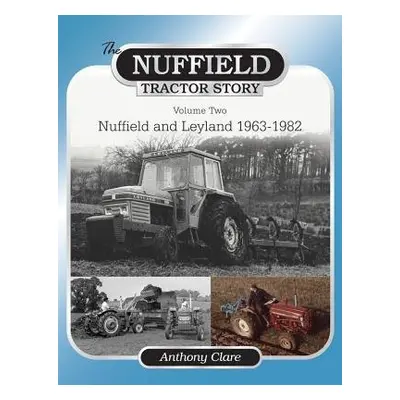 Nuffield Tractor Story: Vol. 2 - Clare, Dr. Anthony