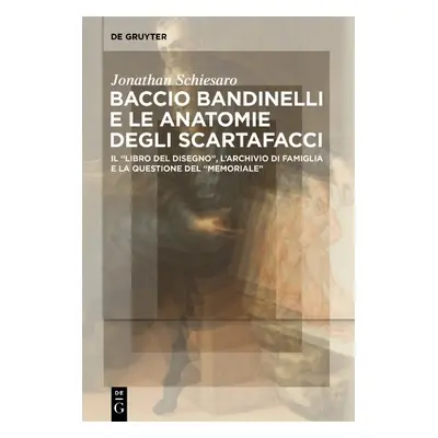 Baccio Bandinelli e le anatomie degli scartafacci - Schiesaro, Jonathan