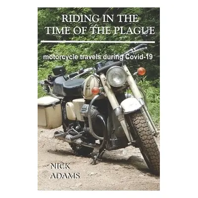 Riding in the Time of the Plague - Adams, Nick