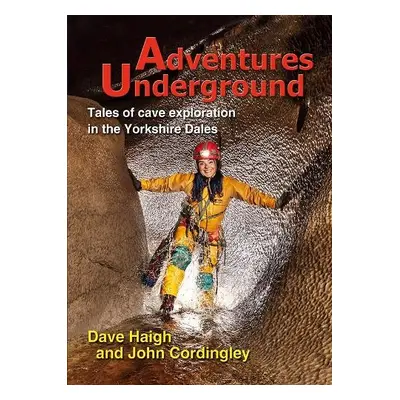 Adventures Underground - Haigh, Dave a Cordingley, John