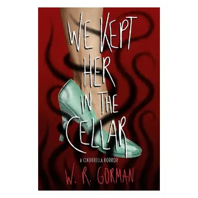 We Kept Her in the Cellar - Gorman, W.R.