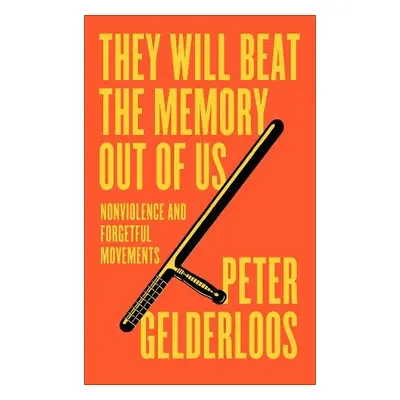 They Will Beat the Memory Out of Us - Gelderloos, Peter