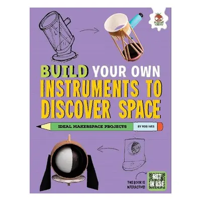 Build Your Own Instruments to Discover Space - Ives, Rob