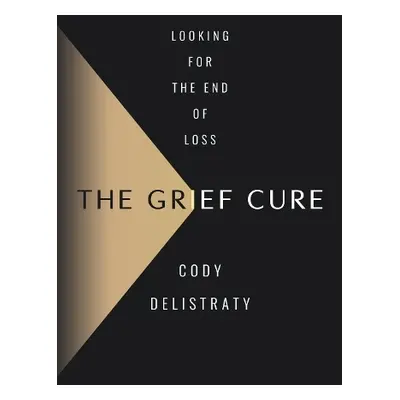 Grief Cure - Delistraty, Cody