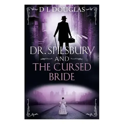 Dr. Spilsbury and the Cursed Bride - Douglas, D.L.