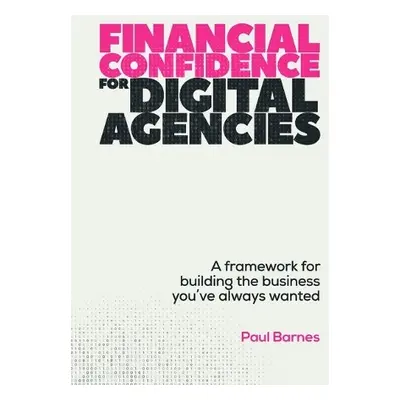 Financial Confidence for Digital Agencies - Barnes, Paul