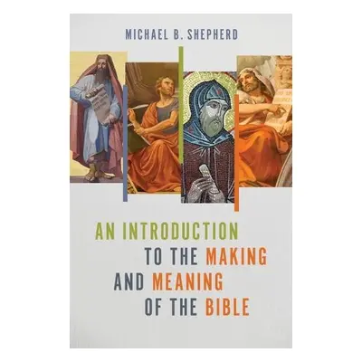 Introduction to the Making and Meaning of the Bible - Shepherd, Michael B