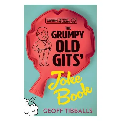 Grumpy Old Gits’ Joke Book (Warning: They might die laughing) - Tibballs, Geoff