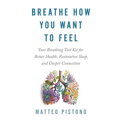 Breathe How You Want to Feel - Pistono, Matteo