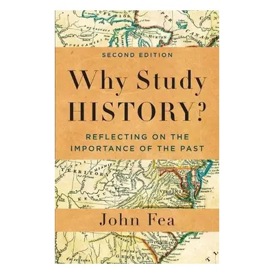 Why Study History? - Fea, John