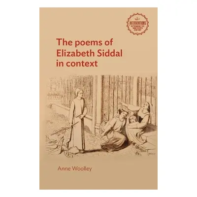 Poems of Elizabeth Siddal in Context - Woolley, Anne