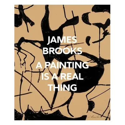 James Brooks: A Painting Is a Real Thing