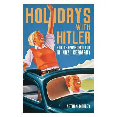 Holidays with Hitler - Morley, Nathan