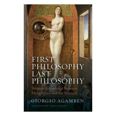 First Philosophy Last Philosophy - Agamben, Giorgio (Universita IUAV di Venezia)