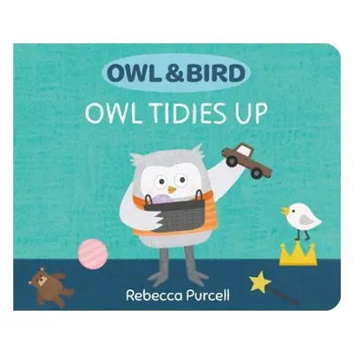 Owl a Bird: Owl Tidies Up - Purcell, Rebecca