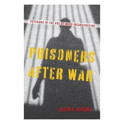 Prisoners after War - Higgins, Jason A.