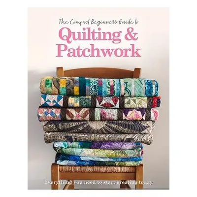 Compact Beginner's Guide to Quilting a Patchwork - Best, Amy a Westlake, Hannah